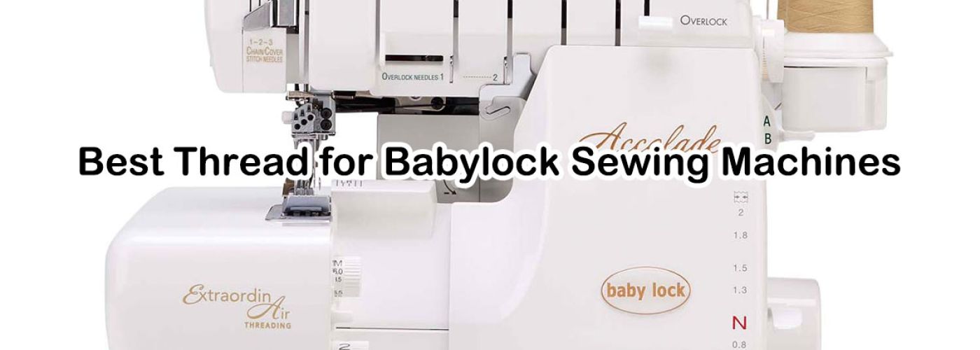 Best Thread for Babylock Sewing Machines: Stitching Success