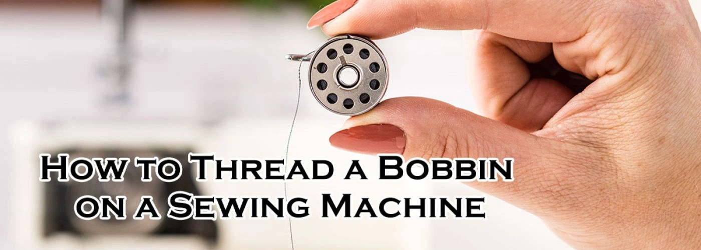 How to Thread a Bobbin on a Sewing Machine