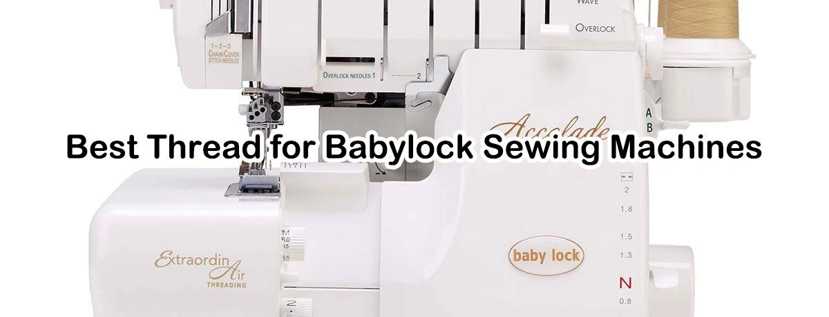 Best Thread for Babylock Sewing Machines: Stitching Success