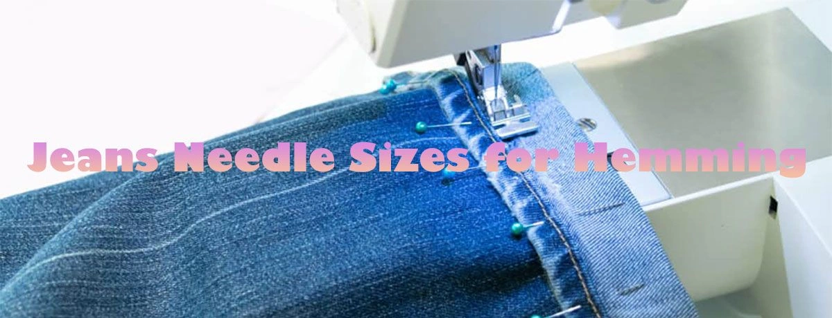 Jeans Needle Sizes for Hemming