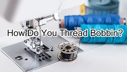 How Do You Thread Bobbin?