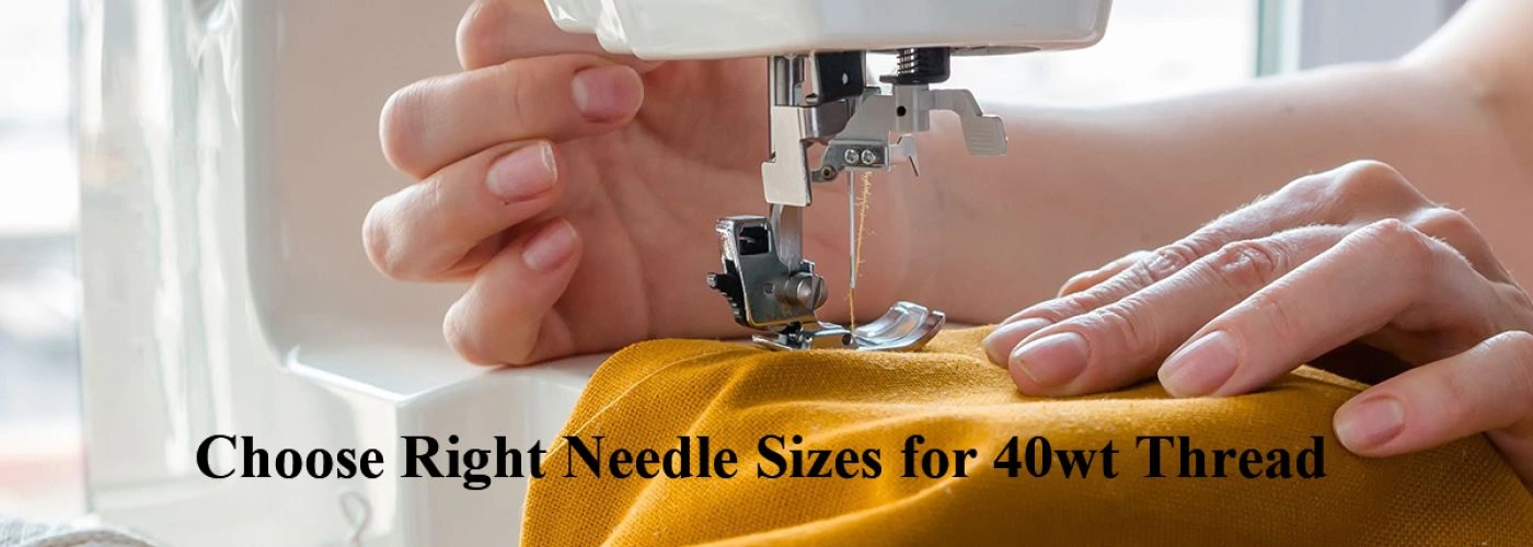 What Size Needle for 40 Weight Thread?