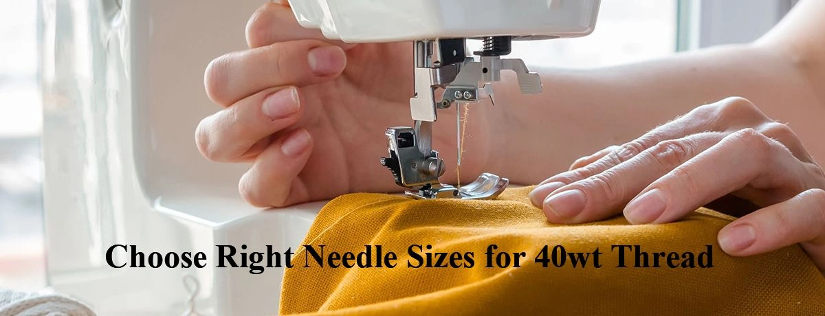 What Size Needle for 40 Weight Thread?