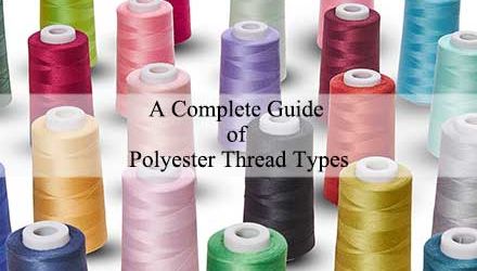 A Complete Guide of Polyester Thread Types