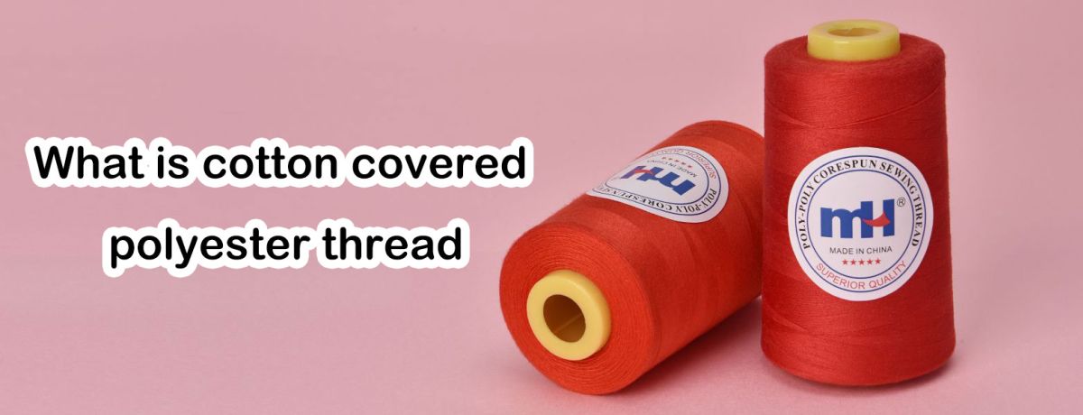 What Is Cotton Covered Polyester Thread?