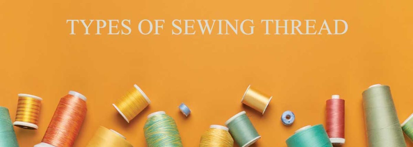 Types of Thread: Selecting Your Sewing Threads