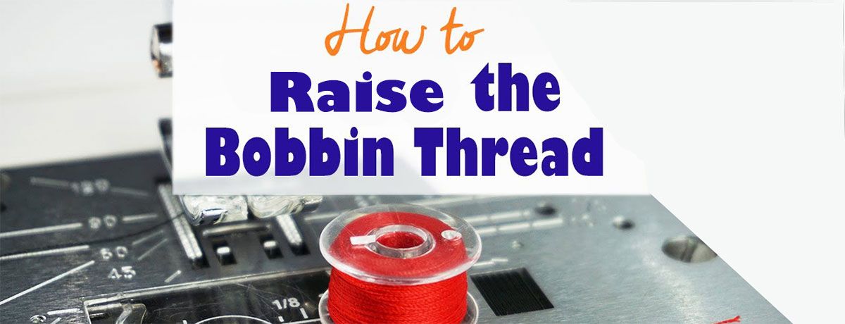 How to raise the bobbin thread?