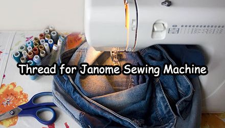 Choosing the Right Thread for Janome Sewing Machine