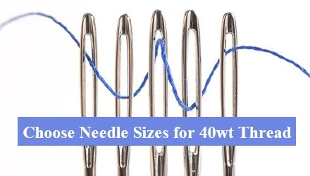 What Size Needle for 40 Weight Thread?