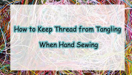 How to Keep Thread from Tangling When Hand Sewing