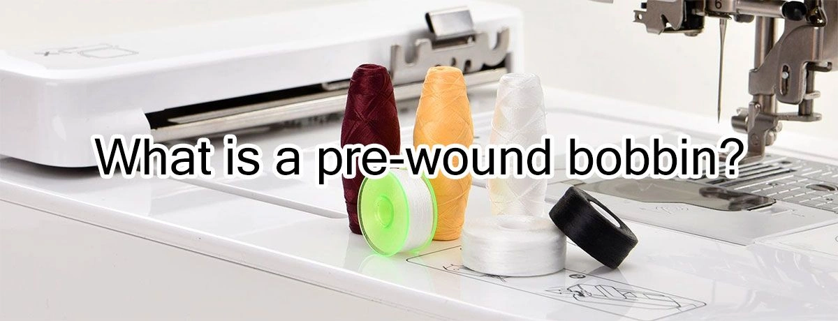 What is a pre-wound bobbin?