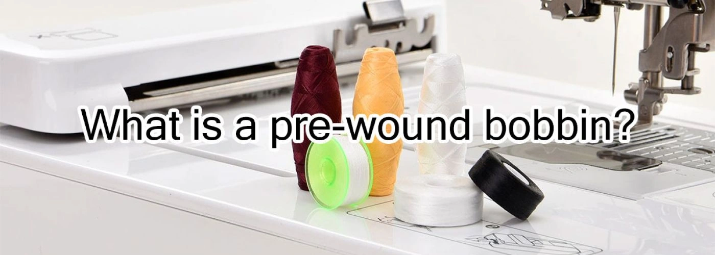 What is a pre-wound bobbin?