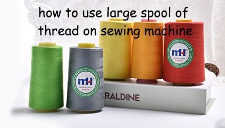 How to Use Large Spool of Thread on Sewing Machine