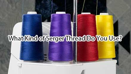 What Kind of Serger Thread Do You Use in a Serger/Overlocker?