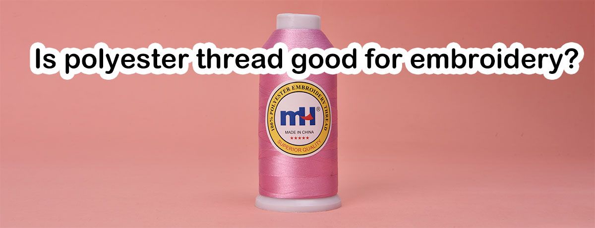 Is Polyester Thread Good for Embroidery?