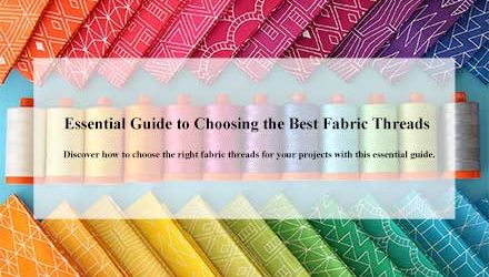 Essential Guide to Choosing the Best Fabric Threads