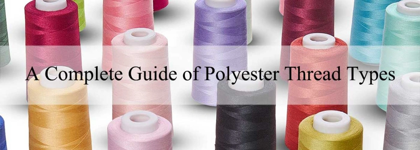 A Complete Guide of Polyester Thread Types