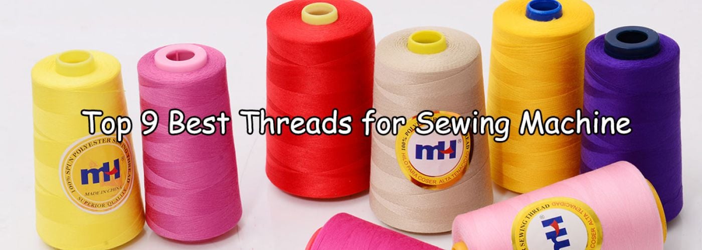 Top 9 Best Threads for Sewing Machine in 2024