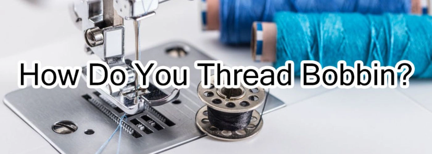 How Do You Thread Bobbin?