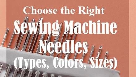 Choose the Right Sewing Needle: Types and Sizes