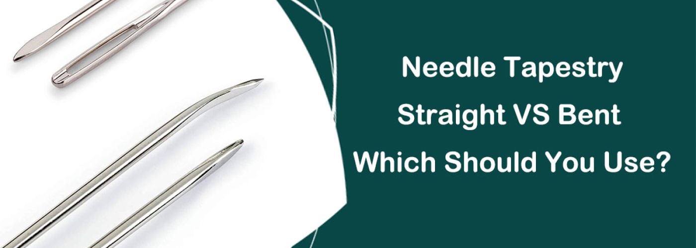 Straight or Bent Needle Tapestry: Which Should You Use?