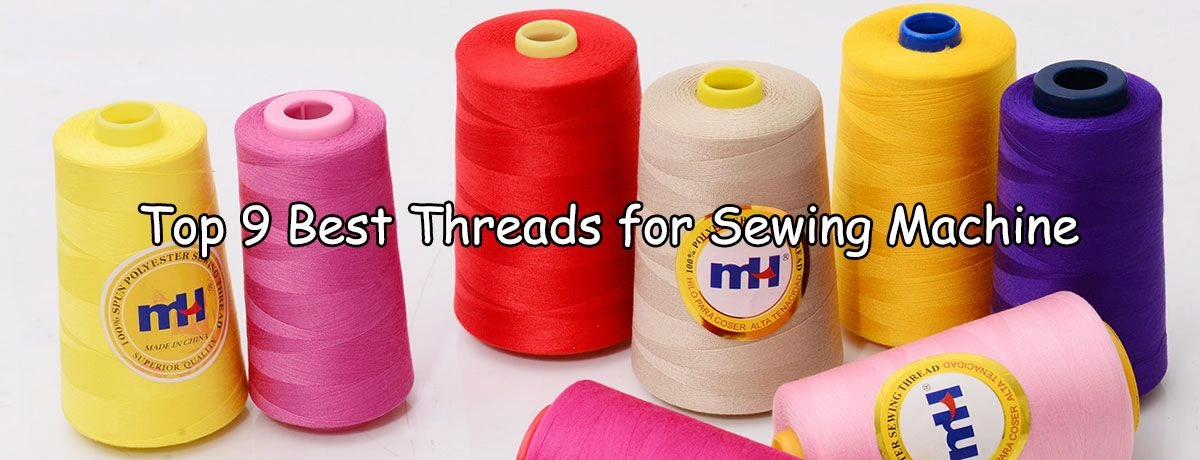 Top 9 Best Threads for Sewing Machine in 2024