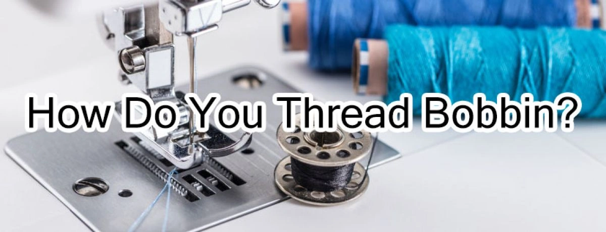 How Do You Thread Bobbin?