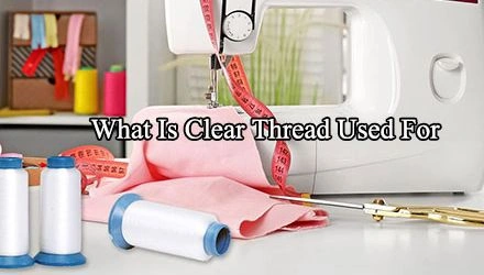 What is Thread Used For? Understanding Clear Thread and Its Uses